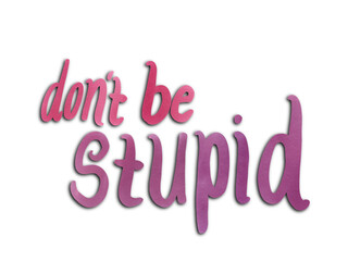 don't be stupid lettering - watercolor with shadow