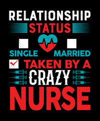 Relationship status single married taken by a crazy nurse T-shirt design