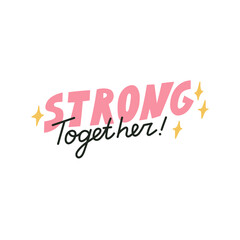 Strong Together hand drawn lettering. Quote about motivation, team work, friendship and support. Can be used in social media, web, typographic design. Vector illustration.