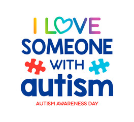 I love someone with autism, quote in vector design. World Autism Awareness Day illustration. Autism puzzle piece symbol