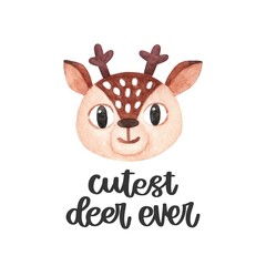 Illustration with hand-drawn lettering phrase: Cutest deer ever and watercolor face or head of cute fawn. Nursery printable art.