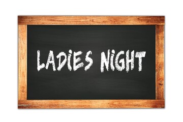 Obraz premium LADIES NIGHT text written on wooden frame school blackboard.