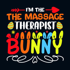 I'm The Massage Therapist Bunny - Easter t shirt design with typography and vector illustration. Trendy quote colorful design. Good for greeting t shirt print and mug, bag, pillow cover, card, poster.