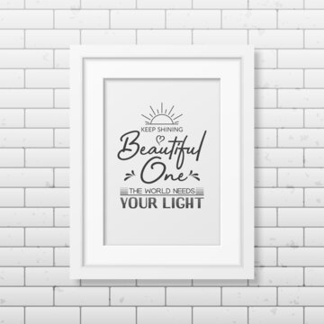 Keep Shining Beautiful One. Vector Typographic Quote, Modern White Wooden Frame on Brick Wall. Gemstone, Diamond, Sparkle, Jewerly Concept. Motivational Inspirational Poster, Typography, Lettering