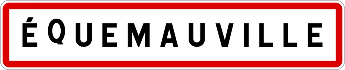 Fototapeta na wymiar Panneau entrée ville agglomération Équemauville / Town entrance sign Équemauville