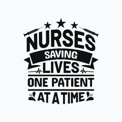 Nurses saving lives one patient at a time - Nurse typographic lettering quotes design vector.