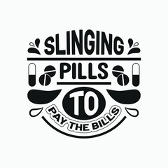 Slinging pills to pay the bills - nurse saying vector.