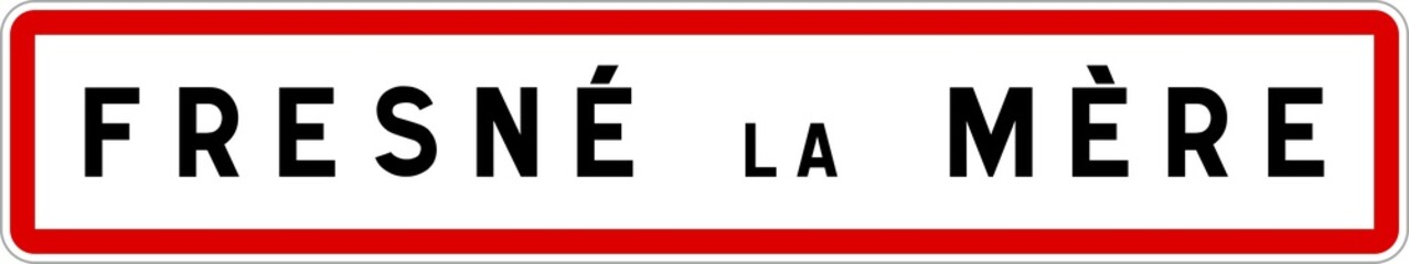 Panneau entrée ville agglomération Fresné-la-Mère / Town entrance sign Fresné-la-Mère