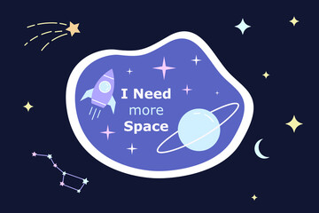 Space cute cartoon sticker. I need more space phrase. Flat colorful patch with white outline. Clipart for t-shirt, POD design