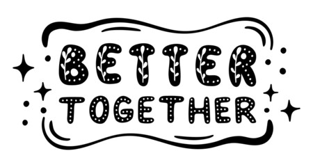 Handwritten inscription "better together". Black vector illustration isolated on a white background.