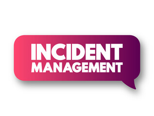 Incident Management - process used to respond to an unplanned event or service interruption and restore the service to its operational state, text concept message bubble
