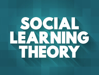Social learning theory - learning process and social behavior which proposes that new behaviors can be acquired by observing and imitating others, text concept background - obrazy, fototapety, plakaty