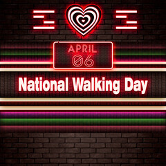 06 April, National Walking Day, Neon Text Effect on bricks Background