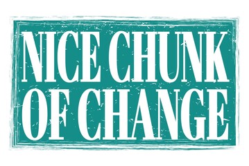 Fototapeta premium NICE CHUNK OF CHANGE, words on blue grungy stamp sign