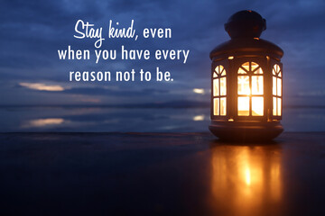 Inspirational motivational quote - Stay kind, even when you have every reason not to be. With...
