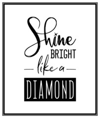 Shine Bright lika a Diamond. Vector Typographic Quote with Simple Modern Black Wooden Frame. Gemstone, Diamond, Sparkle, Jewerly Concept. Motivational Inspirational Poster, Typography, Lettering