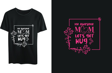 My awesome mom lets get hug t-shirt design 
