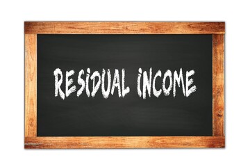 RESIDUAL  INCOME text written on wooden frame school blackboard.