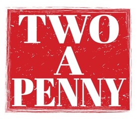TWO A PENNY, text on red stamp sign