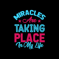 miracles are taking place in my life typography t shirt design,t shirt,t shirt design,design,style,lifestyle,
best t shirt design,t shirt design idea,top t shirt design,