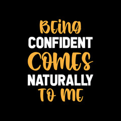 being confident comes naturally to me t shirt design,t shirt,t shirt design,design,style,lifestyle,
best t shirt design,t shirt design idea,top t shirt design,