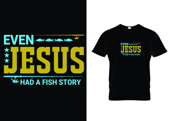 Even Jesus Had A Fish Story T-Shirt Design.eps
