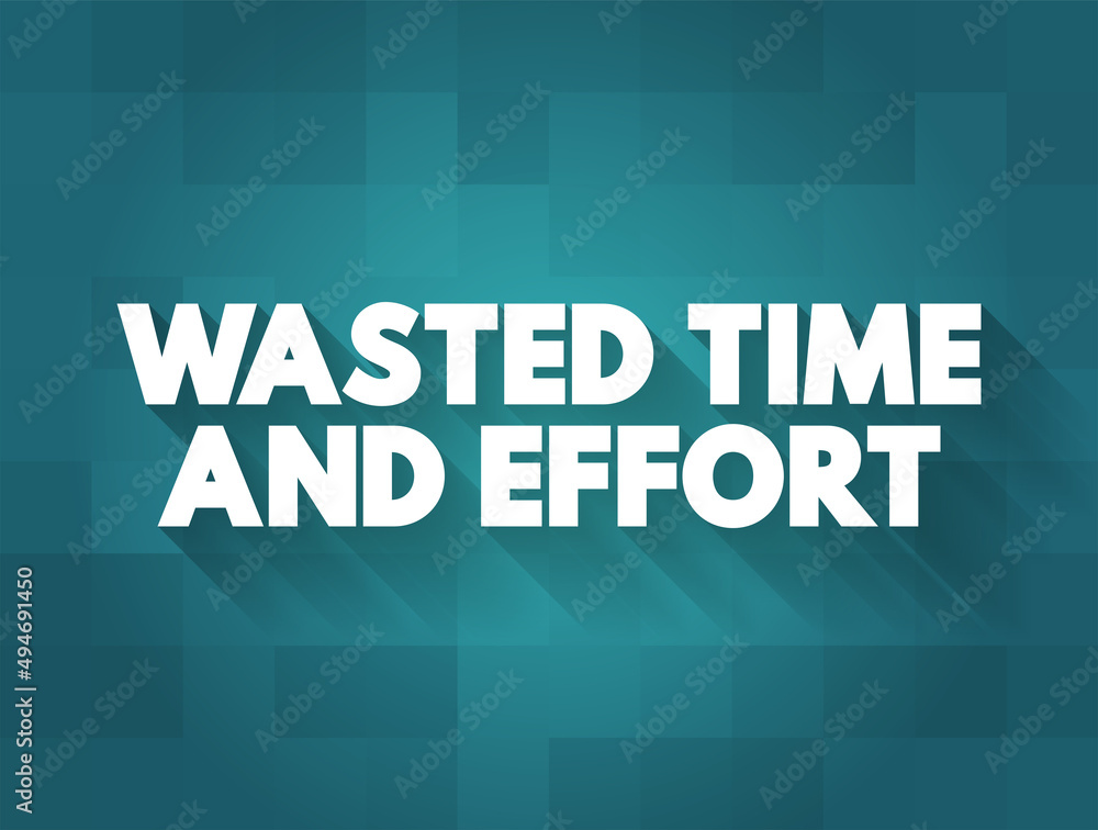 Poster wasted time and effort - that you use because there is little or no result, text concept background