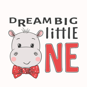 Cute cartoon hippo boy face with bow tie. Dream Big Little One slogan. Vector illustration design for t-shirt graphics, fashion prints