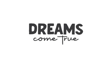 Dreams come true. Lettering text design. Inspirational and motivational quote in trendy calligraphy style.