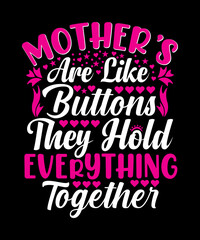 Mother’s Are Like Buttons They Hold Everything Together T-shirt Designs
