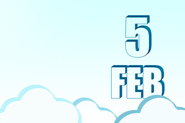 3d calendar with the date of 5 February on blue sky with clouds, copy space. 3D text. Illustration. Minimalism.