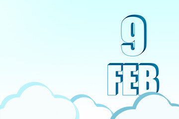 3d calendar with the date of 9 February on blue sky with clouds, copy space. 3D text. Illustration. Minimalism.