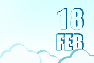 3d calendar with the date of 18 February on blue sky with clouds, copy space. 3D text. Illustration. Minimalism.