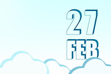 3d calendar with the date of 27 February on blue sky with clouds, copy space. 3D text. Illustration. Minimalism.