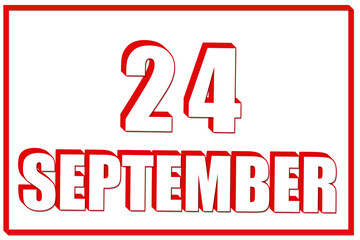 3d calendar with the date of 24 September on white background with red frame. 3D text. Illustration.