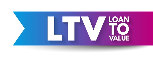 LTV Loan to Value - ratio of a loan to the value of an asset purchased, acronym text concept background