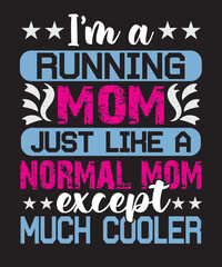 I'm a running mom just like a normal mom except much cooler t-shirt design