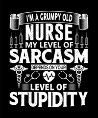 I'm a grumpy old nurse my level of sarcasm depend on your level of stupidity T-shirt design