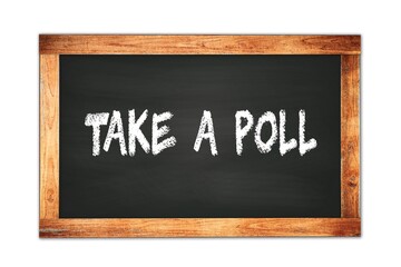Obraz premium TAKE A POLL text written on wooden frame school blackboard.