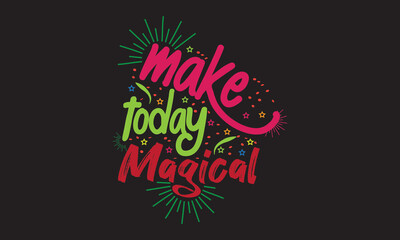 Make today magical typography , vector t-shirt design