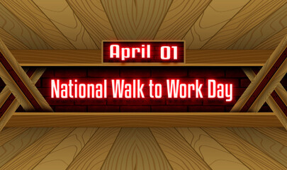01 April, National Walk to Work Day, Neon Text Effect on bricks Background