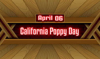 06 April, California Poppy Day, Neon Text Effect on bricks Background