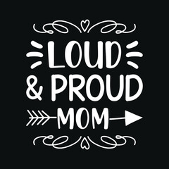 Fototapeta premium Loud and proud mom - mother quotes typographic t shirt design