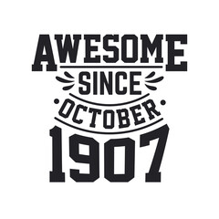 Born in October 1907 Retro Vintage Birthday, Awesome Since October 1907