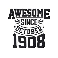 Fototapeta na wymiar Born in October 1908 Retro Vintage Birthday, Awesome Since October 1908