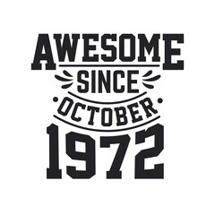 Born in October 1972 Retro Vintage Birthday, Awesome Since October 1972