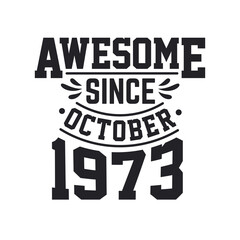 Born in October 1973 Retro Vintage Birthday, Awesome Since October 1973