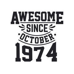 Born in October 1974 Retro Vintage Birthday, Awesome Since October 1974