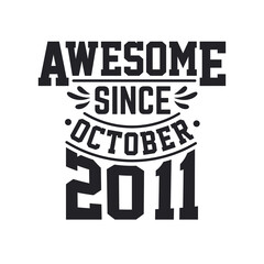 Born in October 2011 Retro Vintage Birthday, Awesome Since October 2011
