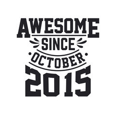 Born in October 2015 Retro Vintage Birthday, Awesome Since October 2015